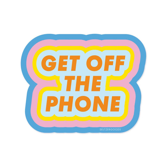 Get Off The Phone Sticker